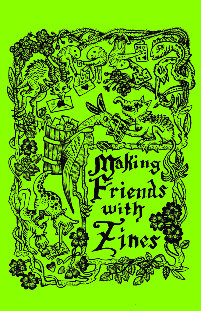 Making Friends With Zines: against a neon green background, images drawn in the style of a medieval manuscript of strange little creatures handing each other zines and letters.