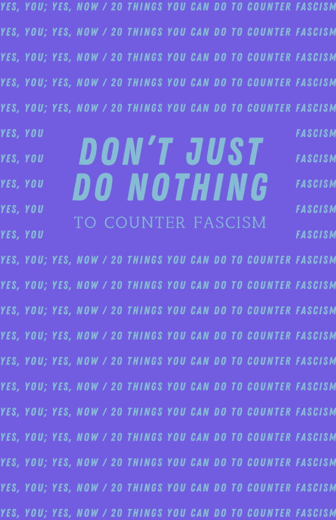 Don’t Just Do Nothing: 20 Things You Can Do to Counter Fascism — Yes, You! Yes, Now