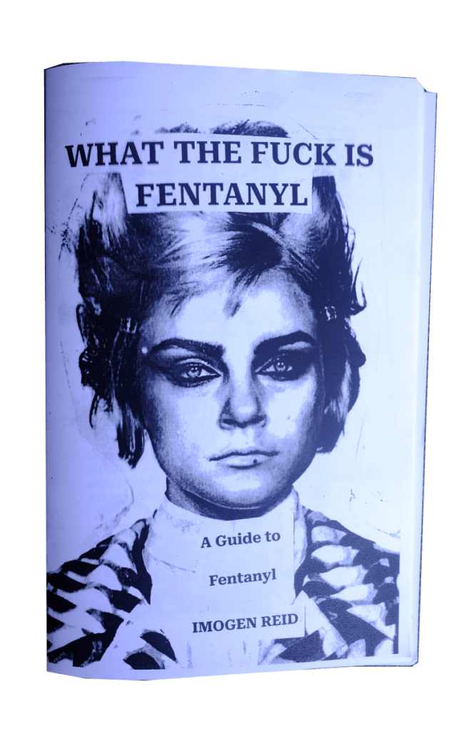 "What the Fuck is Fentanyl" zine, by Imogen Reid