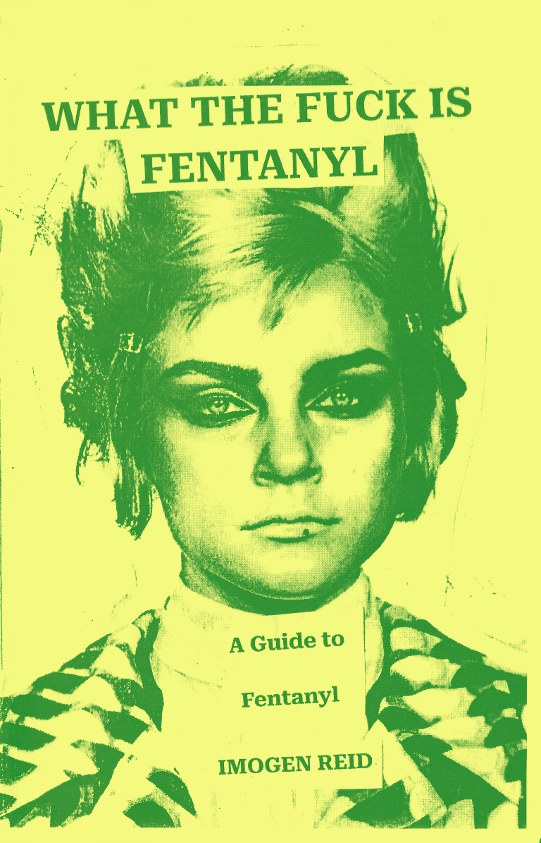 "What the Fuck is Fentanyl" zine, by Imogen Reid