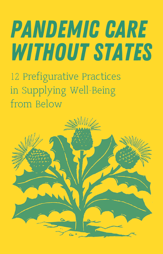 Pandemic Care without states 12 Prefigurative Practices in Supplying Well-Being from Below (digital)