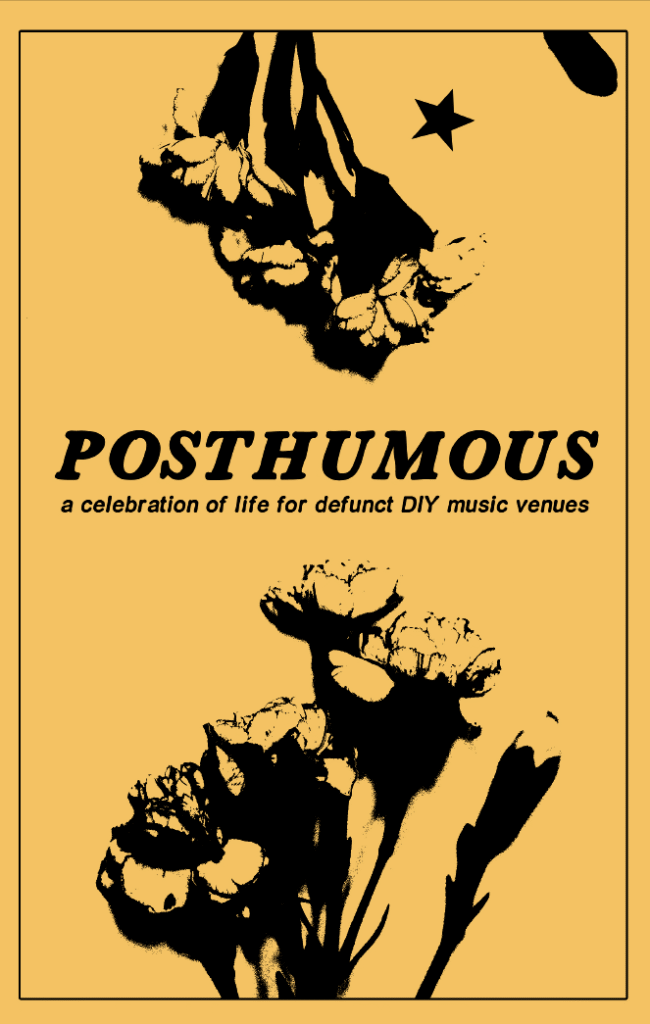 POSTHUMOUS: tribute to defunct DIY music venues, by elliott giannini (digital)